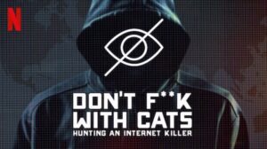 Don't F**k with Cats: Hunting an Internet Killer (2019)